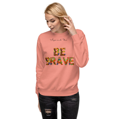 Be Brave Unisex Premium Sweatshirt