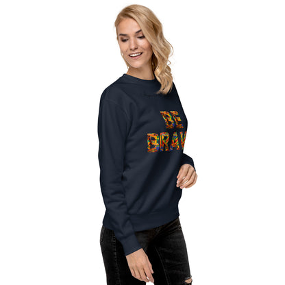 Be Brave Unisex Premium Sweatshirt