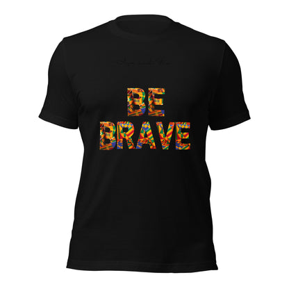 Be Brave Unisex t-shirt